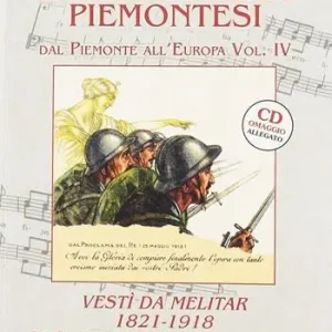 Canti popolari piemontesi. Dal Piemonte all‘Europa. Vol. 4 Vestì da melitar 1821-1918. Dal Risorgimento alla prima guerra mondiale Più Venduto