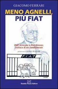 Meno Agnelli, più Fiat. Dall‘avvocato a Marchionne, cronaca di un cambiamento Super Prezzo