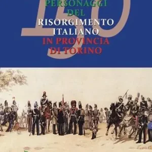 Ultima Occasione 150 personaggi del risorgimento italiano in provincia di Torino