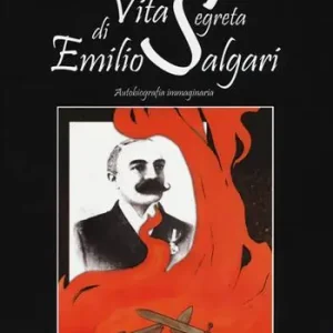 Più Venduto Vita segreta di Emilio Salgari. Autobiografia immaginaria