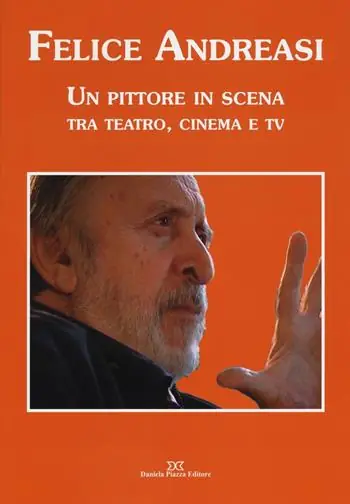 Prezzo Conveniente Felice Andreasi. Un pittore in scena tra teatro, cinema e TV. Ediz. illustrata