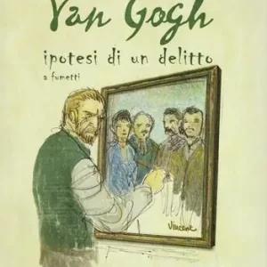 Van Gogh. Ipotesi di un delitto a fumetti Acquista Ora