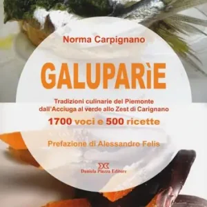 Miglior Prezzo Galuparìe. Tradizioni culinarie del Piemonte dall‘acciuga al verde allo zest di Carignano