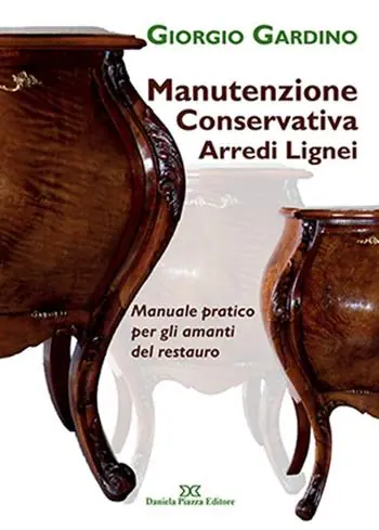 Manutenzione conservativa arredi lignei. Manuale pratico per gli amanti del restauro Novità