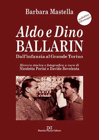 Professionale Aldo e Dino Ballarin. Dall‘infanzia al grande Torino. Con audiolibro