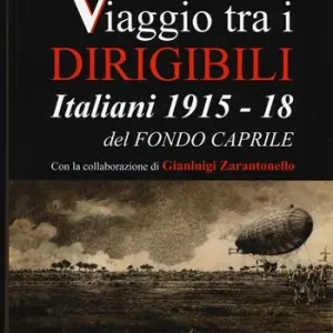 Prezzo Basso Viaggio tra i dirigibili italiani 1915-18 del fondo Caprile