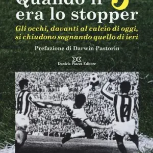 Ordina Subito Quando il 5 era lo stopper. Gli occhi, davanti al calcio di oggi, si chiudono sognando quello di ieri