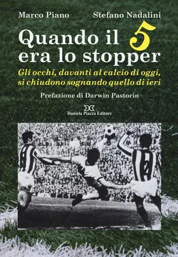 Ordina Subito Quando il 5 era lo stopper. Gli occhi, davanti al calcio di oggi, si chiudono sognando quello di ieri