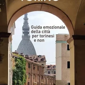 A spasso per Torino. Guida emozionale della città per torinesi e non Prezzo Ridotto