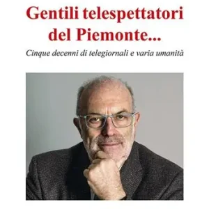 Gentili telespettatori del Piemonte... Cinque decenni di telegiornali e varia umanità Offerta Speciale