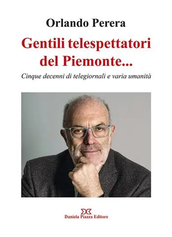 Gentili telespettatori del Piemonte... Cinque decenni di telegiornali e varia umanità Offerta Speciale