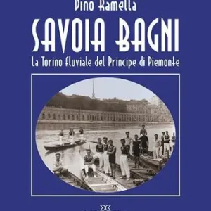 Super Prezzo Savoia Bagni. La Torino fluviale del principe di Piemonte