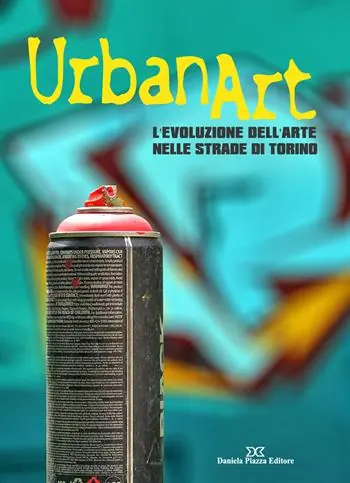 Reso Gratuito Urban art. L‘evoluzione dell‘arte nelle strade di Torino. Ediz. a colori