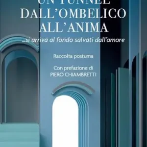 Un tunnel dall‘ombelico all‘anima ... si arriva al fondo salvati dall‘amore Compra Adesso