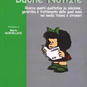 Buone notizie. Ricerca quantitativa e qualitativa su selezione, gerarchia e trattamento delle good news nei media italiani e stranieri Popolare