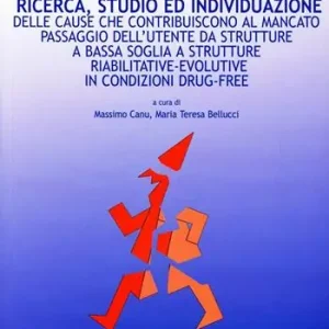 Ricerca, studio ed individuazione delle cause che contribuiscono al mancato passaggio dell‘utente da strutture a bassa soglia a strutture riabilitative evolutive... Compra Online