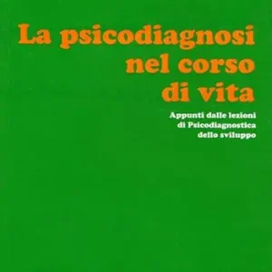 Popolare La psicodiagnosi nel corso della vita. Appunti dalle lezioni di psicodiagnostica dello sviluppo