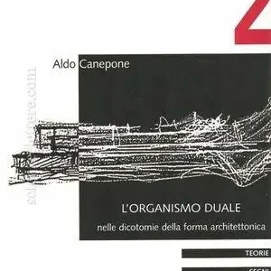 L‘ organismo duale. Nelle dicotomie della forma architettonica Super Prezzo