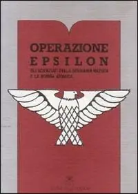 Operazione Epsilon. Gli scienziati della Germania nazista e la bomba atomica Offerta Del Giorno