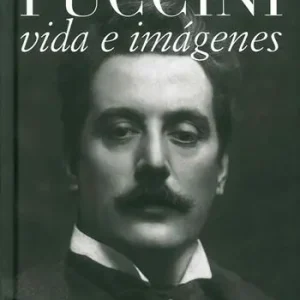 Giacomo Puccini. La vida y las imagenes Più Venduto