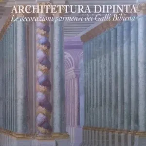 Architettura dipinta. Le decorazioni parmensi dei Galli Bibiena. Ediz. illustrata Non Perdere