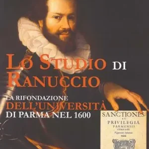 Lo studio di Ranuccio. La rifondazione dell‘Università di Parma nel 1600 Popolare