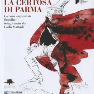 Offerta Lampo La certosa di Parma. La città sognata di Stendhal interpretata da Carlo Mattioli