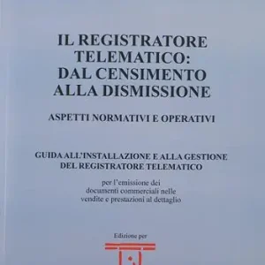 Must-Have Il registratore telematico dal censimento alla dismissione. Aspetti normativi e operativi
