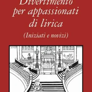 Divertimento per appassionati di lirica. (Iniziati e novizi) Super Prezzo
