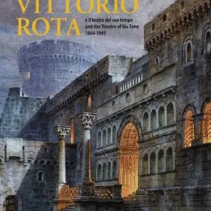 Subito Disponibile Vittorio Rota. E il teatro del suo tempo-And the theatre of his time 1864-1945. Ediz. multilingue