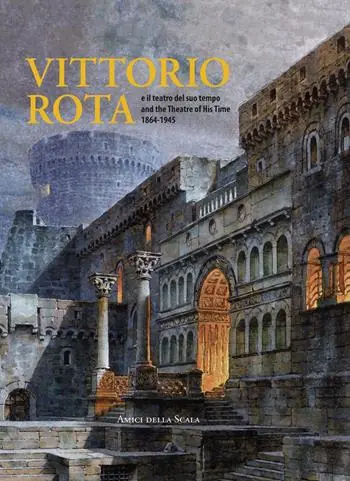 Subito Disponibile Vittorio Rota. E il teatro del suo tempo-And the theatre of his time 1864-1945. Ediz. multilingue