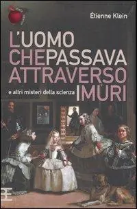 L‘ uomo che passava attraverso i muri e altri misteri della scienza Nuovo Arrivo