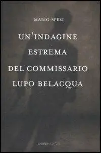 Ultimissimo Modello Un‘ indagine estrema del commissario Lupo Belacqua.