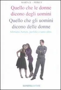 Quello che le donne dicono degli uomini. Quello che gli uomini dicono delle donne. Aforismi, battute, perfidie e tanto altro Ultima Occasione