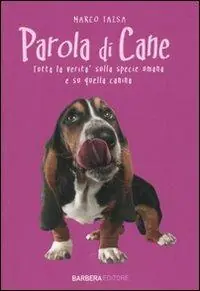 Parola di cane. Tutta la verità sulla specie umana e su quella canina Acquista Ora