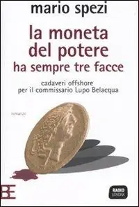 La moneta del potere ha sempre tre facce. Cadaveri offshore per il commissario Lupo Belacqua Di Tendenza