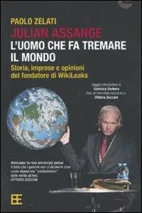 Julian Assange l‘uomo che fa tremare il mondo. Storia, imprese e opinioni del fondatore di Wikileaks Promozione Esclusiva