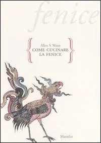 Come cucinare la fenice. Saggio sull‘immaginario gastronomico Miglior Prezzo