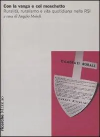 Con la vanga e col moschetto. Ruralità, ruralismo e vita quotidiana nella RSI. Atti del Convegno (Salò, 19-20 novembre 2004) Professionale