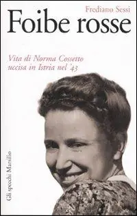 Foibe rosse. Vita di Norma Cossetto uccisa in Istria nel ‘43 Prezzo Conveniente