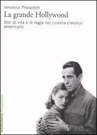 La grande Hollywood. Stili di vita e di regia nel cinema classico americano. Ediz. illustrata Solo Oggi