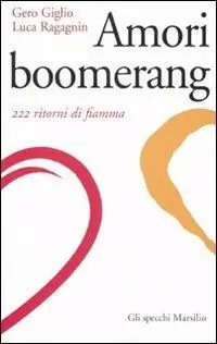 Amori boomerang. 222 ritorni di fiamma Soddisfatti O Rimborsati