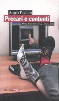 Precari e contenti. Storie di giovani che ce l‘hanno fatta Più Venduto