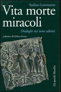 Vita morte miracoli. Dialoghi sui temi ultimi Novità