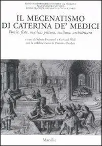 Esclusivo Il mecenatismo di Caterina De‘ Medici. Poesie, feste, musica, pittura, scultura, architettura. Ediz. italiana e francese