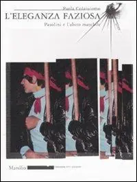 Occasione L‘eleganza faziosa. Pasolini e l‘abito maschile. Ediz. illustrata