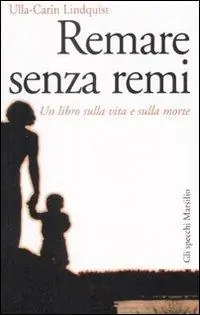 Remare senza remi. Un libro sulla vita e sulla morte Esclusivo