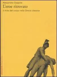 L‘eroe ritrovato. Il mito del corpo nella Grecia classica Promozione Esclusiva