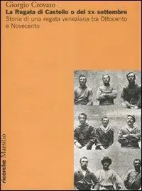 Prezzo Scontato La regata di Castello o del XX settembre. Storia di una regata veneziana tra Ottocento e Novecento. Ediz. illustrata