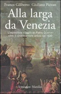 Prezzo Basso Alla larga da Venezia. L‘incredibile viaggio di Piero Querini oltre il circolo polare artico nel ‘400